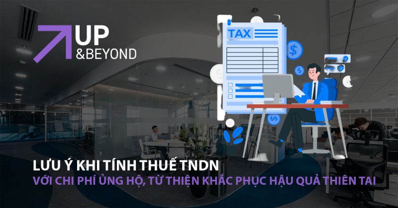 Lưu ý khi tính thuế TNDN với chi phí ủng hộ, từ thiện khắc phục hậu quả thiên tai