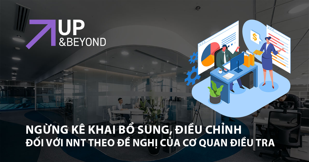 Ngừng kê khai bổ sung, điều chỉnh đối với NNT theo đề nghị của cơ quan điều tra