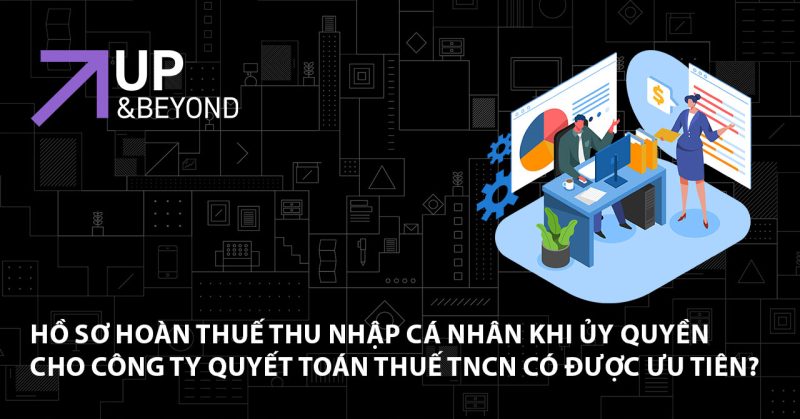 Hồ sơ hoàn thuế thu nhập cá nhân khi ủy quyền cho công ty quyết toán thuế TNCN có được ưu tiên xử lý trước?