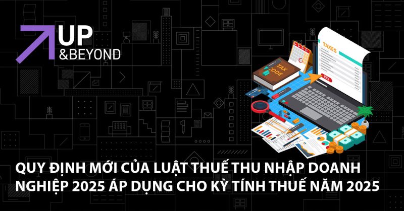 Quy định mới của luật thuế thu nhập doanh nghiệp 2025 áp dụng cho kỳ tính thuế năm 2025